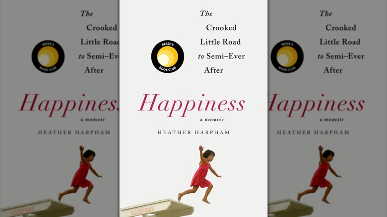 Cover of "Happiness: A Memoir: The Crooked Little Road to Semi-Ever After" by Heather Harpham